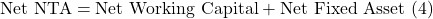 \begin{aligned}\text{Net NTA} = \text{Net Working Capital} + \text{Net Fixed Asset}\end{aligned} \text{(4)}